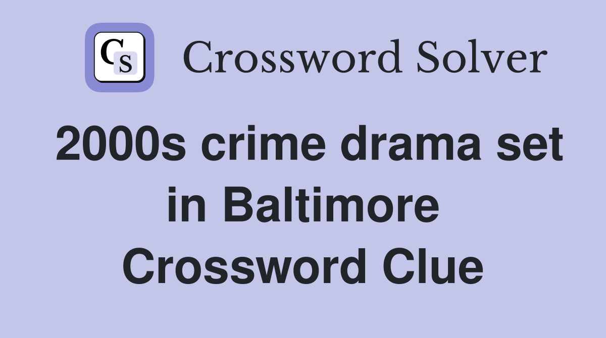 2000s crime drama set in Baltimore Crossword Clue Answers Crossword